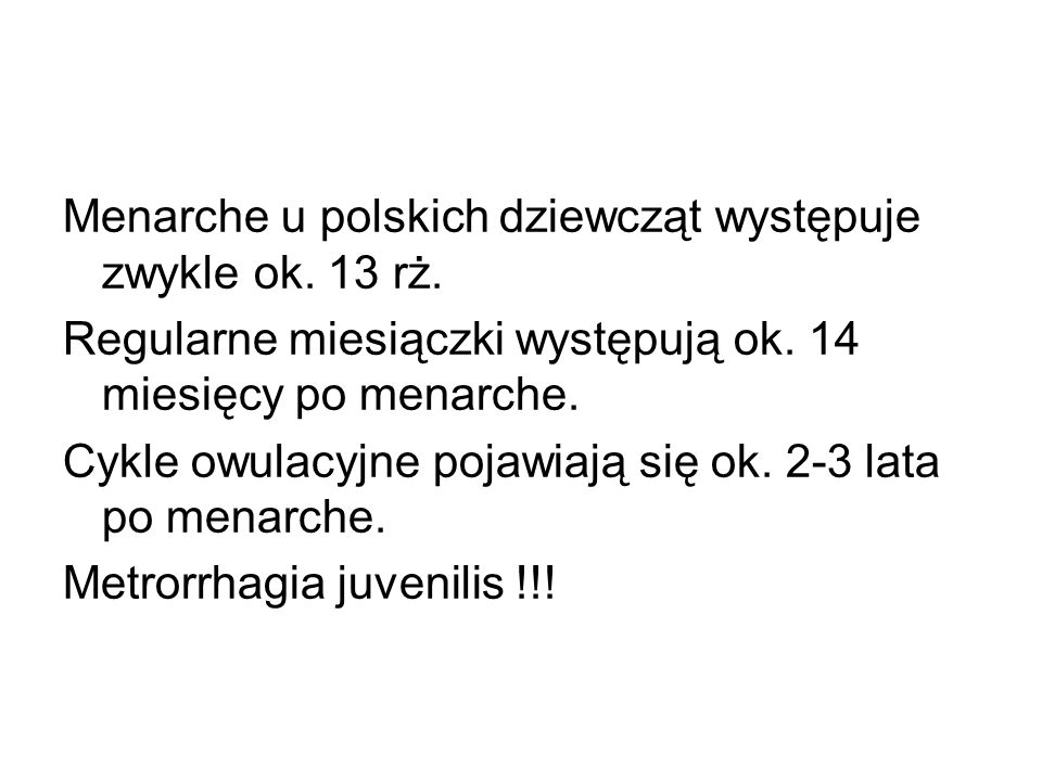 Menarche u polskich dziewcząt występuje zwykle ok. 13 rż.