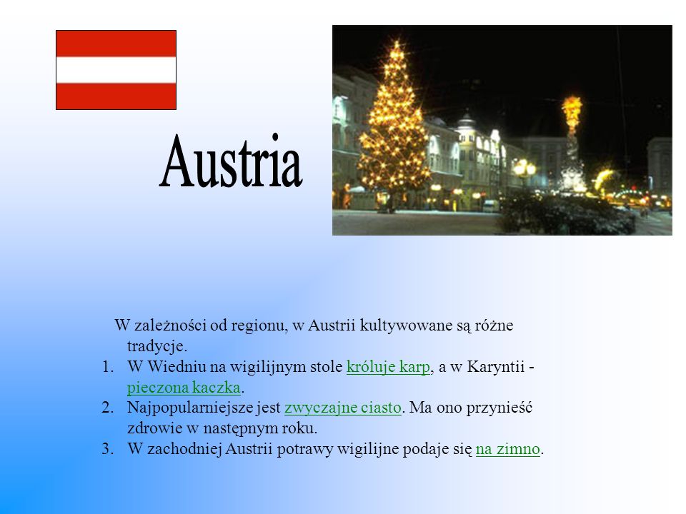 Austria W zależności od regionu, w Austrii kultywowane są różne tradycje.