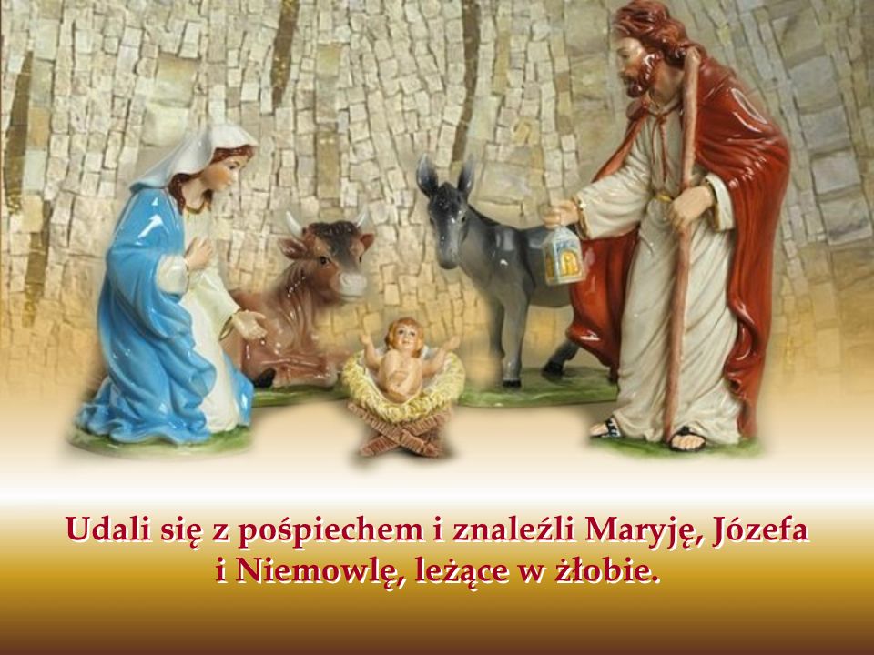 Udali się z pośpiechem i znaleźli Maryję, Józefa i Niemowlę, leżące w żłobie.