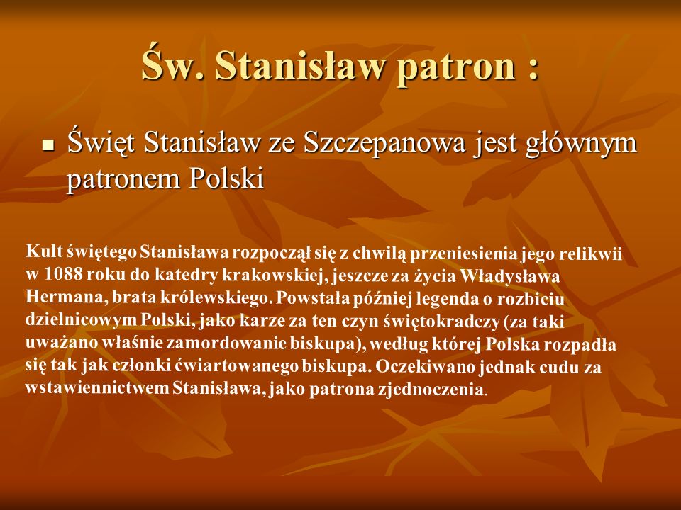 Św. Stanisław patron : Święt Stanisław ze Szczepanowa jest głównym patronem Polski.