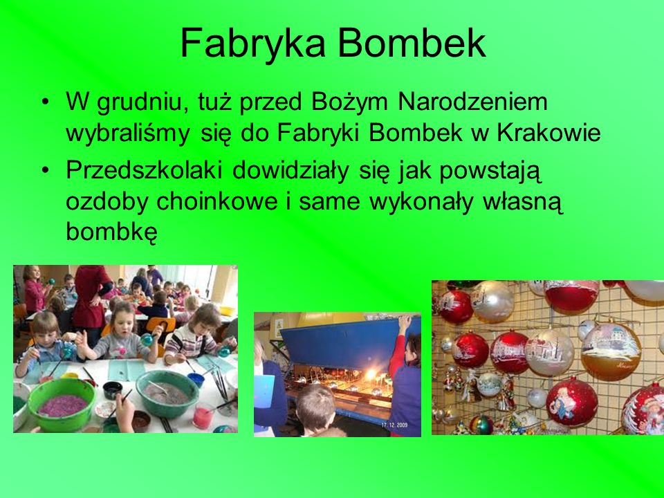 Fabryka Bombek W grudniu, tuż przed Bożym Narodzeniem wybraliśmy się do Fabryki Bombek w Krakowie.