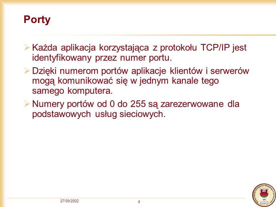 Porty Każda aplikacja korzystająca z protokołu TCP/IP jest identyfikowany przez numer portu.