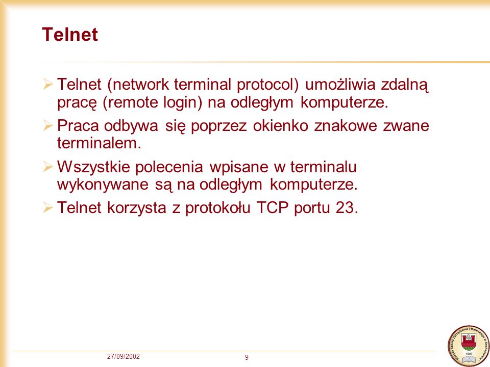Telnet Telnet (network terminal protocol) umożliwia zdalną pracę (remote login) na odległym komputerze.
