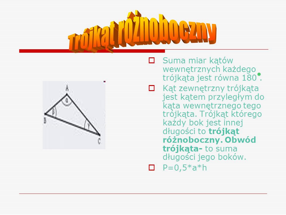 Trójkąt różnoboczny Suma miar kątów wewnętrznych każdego trójkąta jest równa