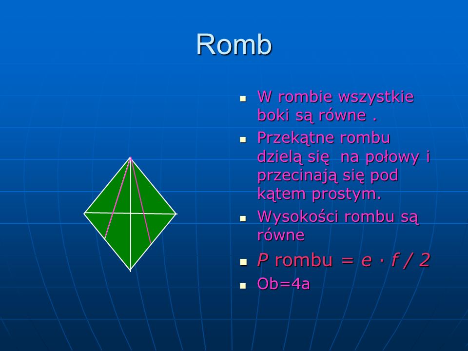 Romb P rombu = e ∙ f / 2 W rombie wszystkie boki są równe .