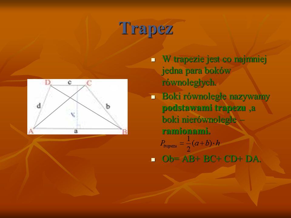 Trapez W trapezie jest co najmniej jedna para boków równoległych.