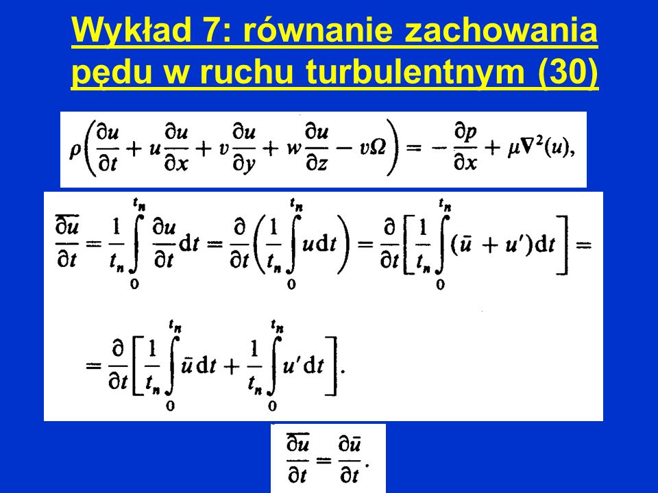 Wykład 7: równanie zachowania pędu w ruchu turbulentnym (30)