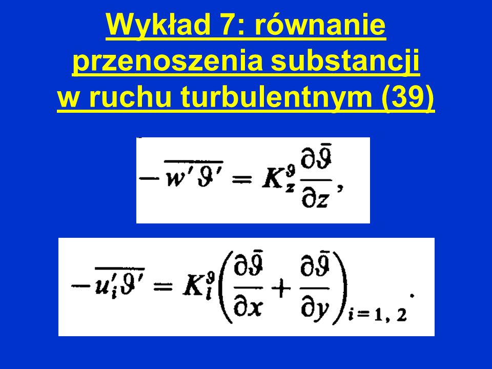Wykład 7: równanie przenoszenia substancji w ruchu turbulentnym (39)
