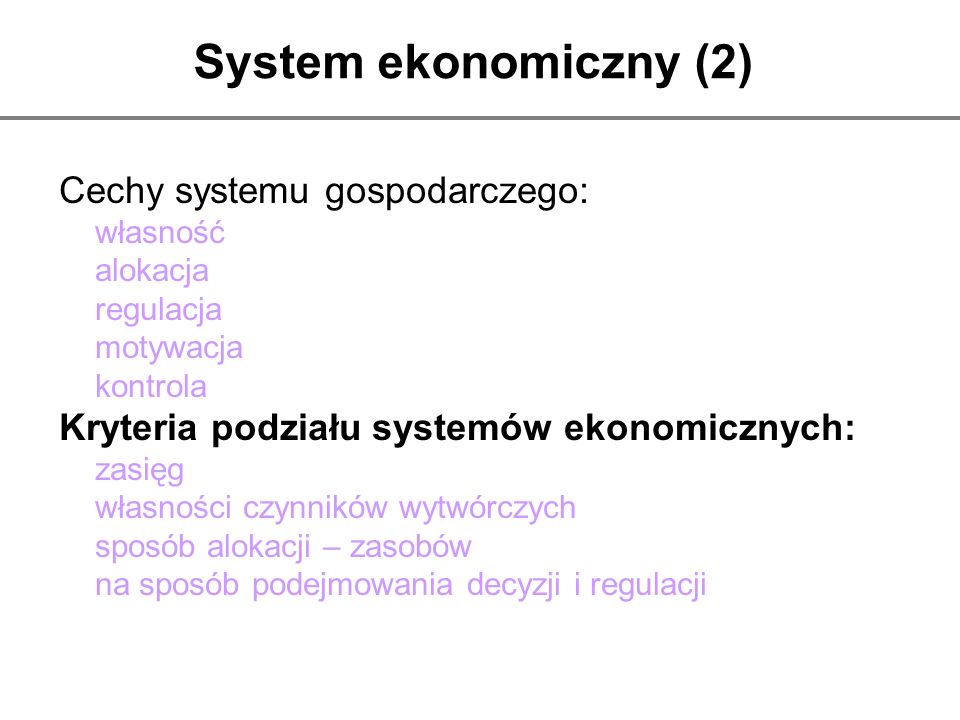 System ekonomiczny (2) Cechy systemu gospodarczego:
