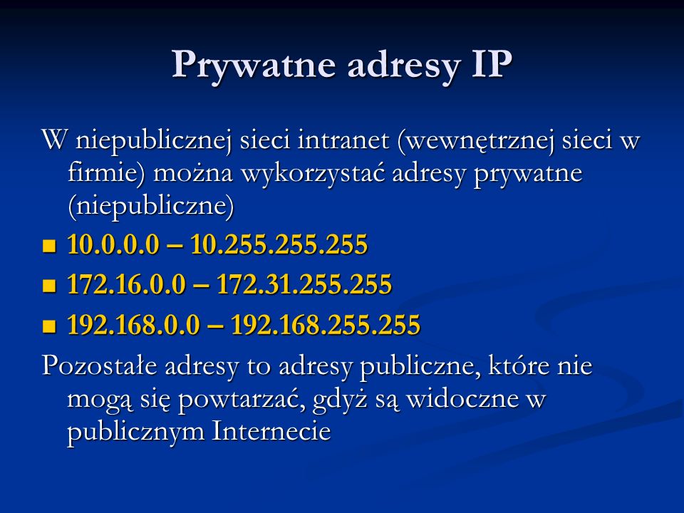 Prywatne adresy IP W niepublicznej sieci intranet (wewnętrznej sieci w firmie) można wykorzystać adresy prywatne (niepubliczne)
