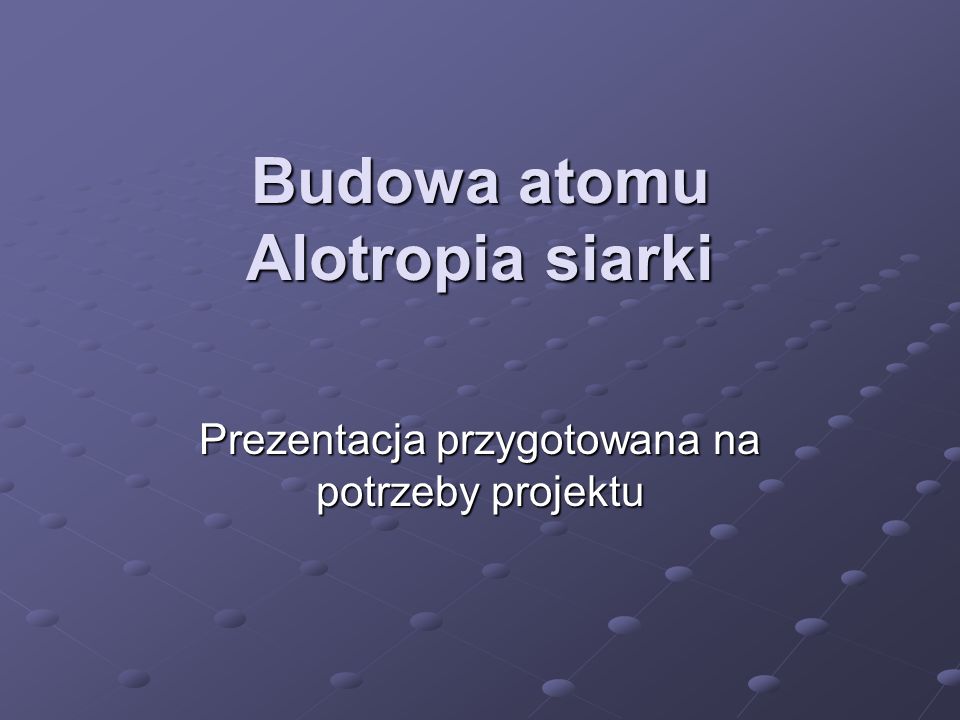 Budowa atomu Alotropia siarki