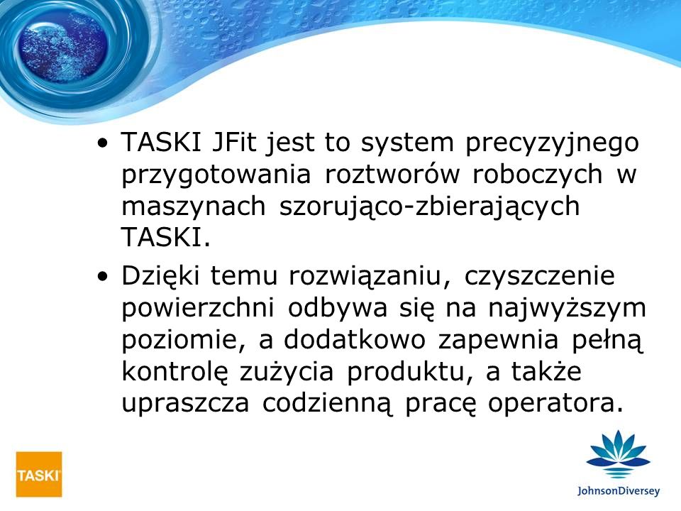 TASKI JFit jest to system precyzyjnego przygotowania roztworów roboczych w maszynach szorująco-zbierających TASKI.