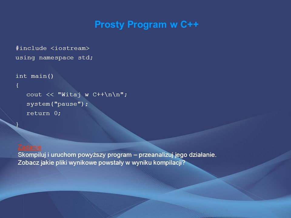 Prosty Program w C++ #include <iostream> using namespace std; int main() { cout << Witaj w C++\n\n ; system( pause ); return 0; }
