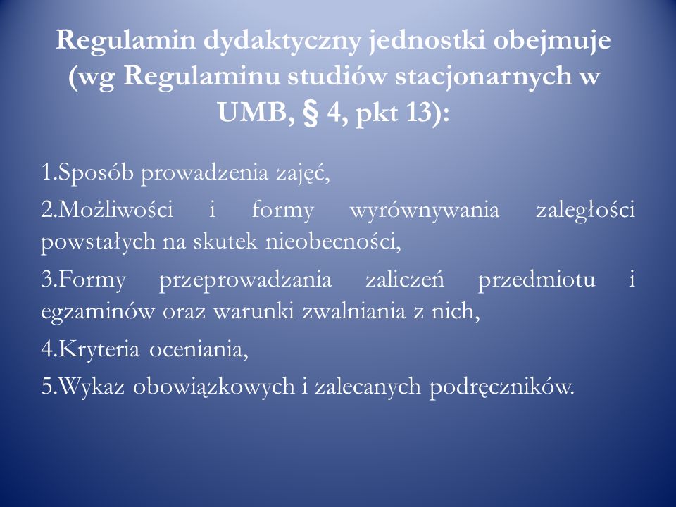 Regulamin dydaktyczny jednostki obejmuje (wg Regulaminu studiów stacjonarnych w UMB, § 4, pkt 13):