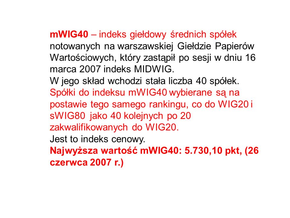 mWIG40 – indeks giełdowy średnich spółek notowanych na warszawskiej Giełdzie Papierów Wartościowych, który zastąpił po sesji w dniu 16 marca 2007 indeks MIDWIG.