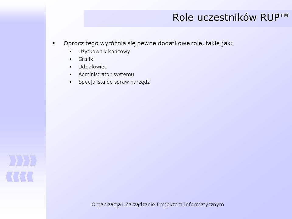 Role uczestników RUP™ Oprócz tego wyróżnia się pewne dodatkowe role, takie jak: Użytkownik końcowy.