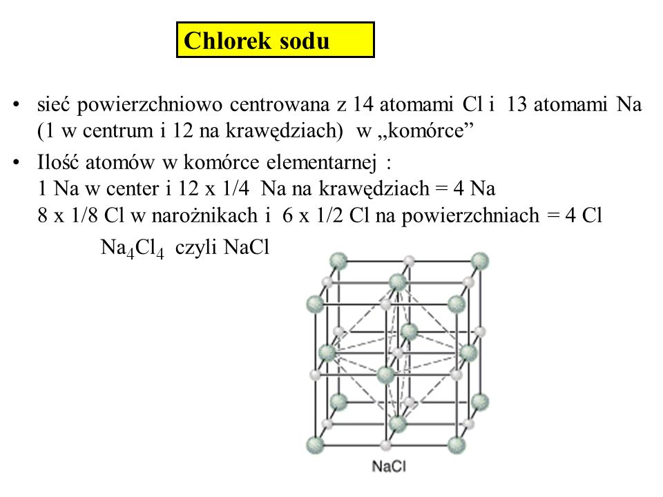 Chlorek sodu sieć powierzchniowo centrowana z 14 atomami Cl i 13 atomami Na (1 w centrum i 12 na krawędziach) w „komórce