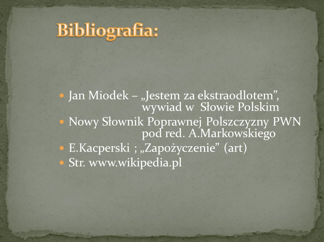 Bibliografia: Jan Miodek – „Jestem za ekstraodlotem , wywiad w Słowie Polskim.
