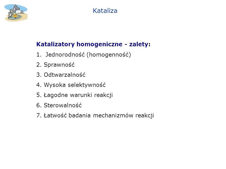 Kataliza Katalizatory homogeniczne - zalety: