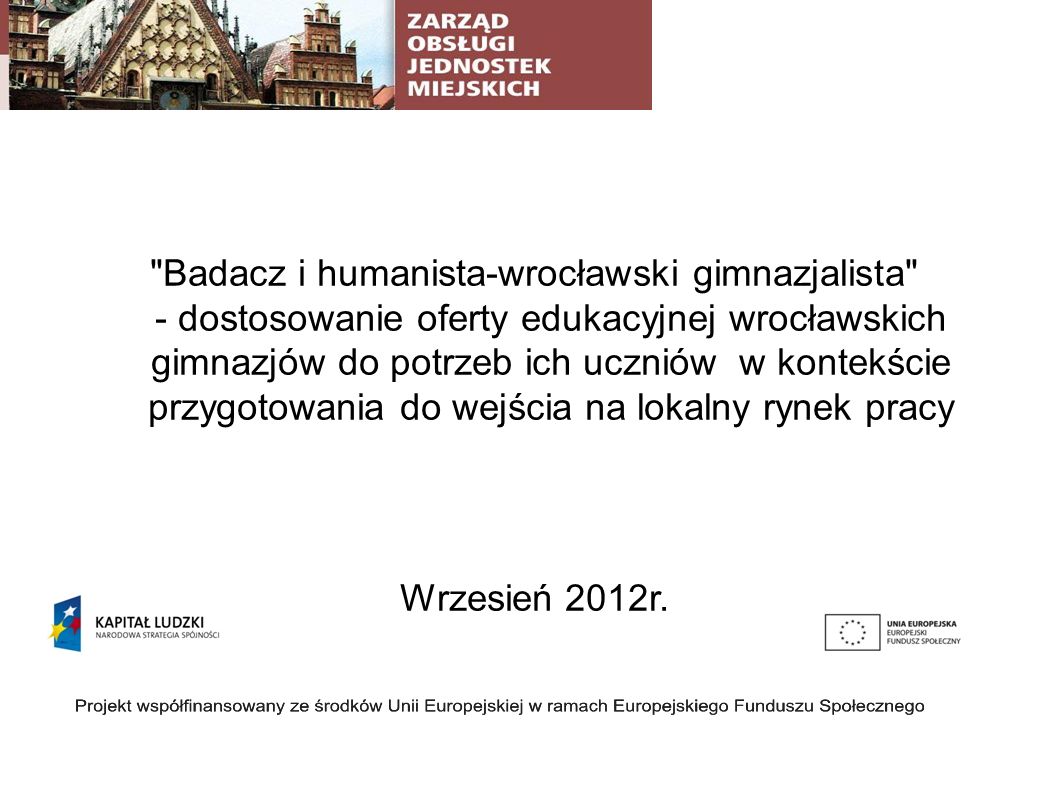 Badacz i humanista-wrocławski gimnazjalista - dostosowanie oferty edukacyjnej wrocławskich gimnazjów do potrzeb ich uczniów w kontekście przygotowania do wejścia na lokalny rynek pracy