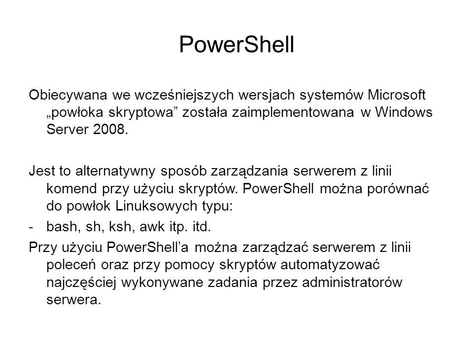 PowerShell Obiecywana we wcześniejszych wersjach systemów Microsoft „powłoka skryptowa została zaimplementowana w Windows Server