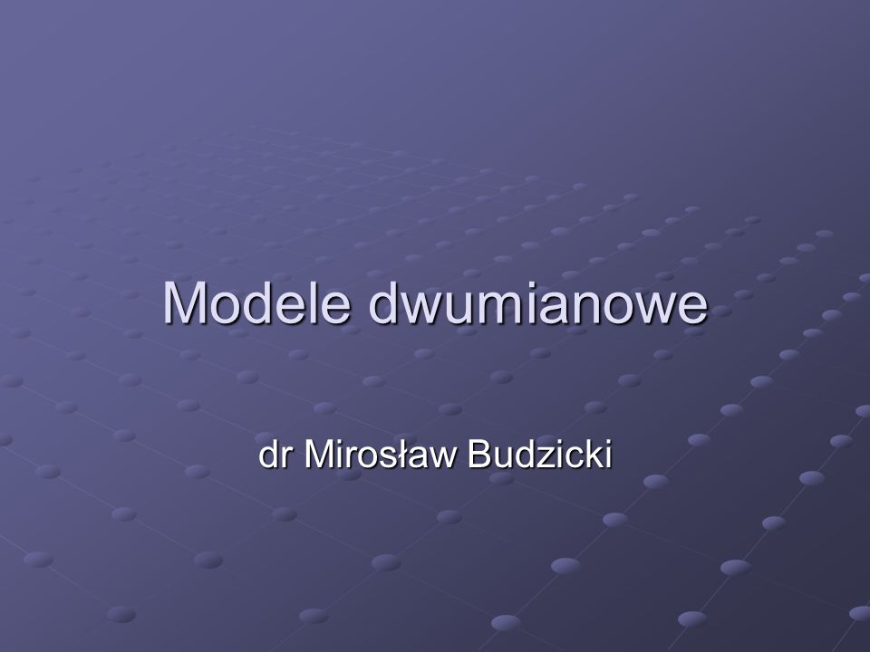 Modele dwumianowe dr Mirosław Budzicki