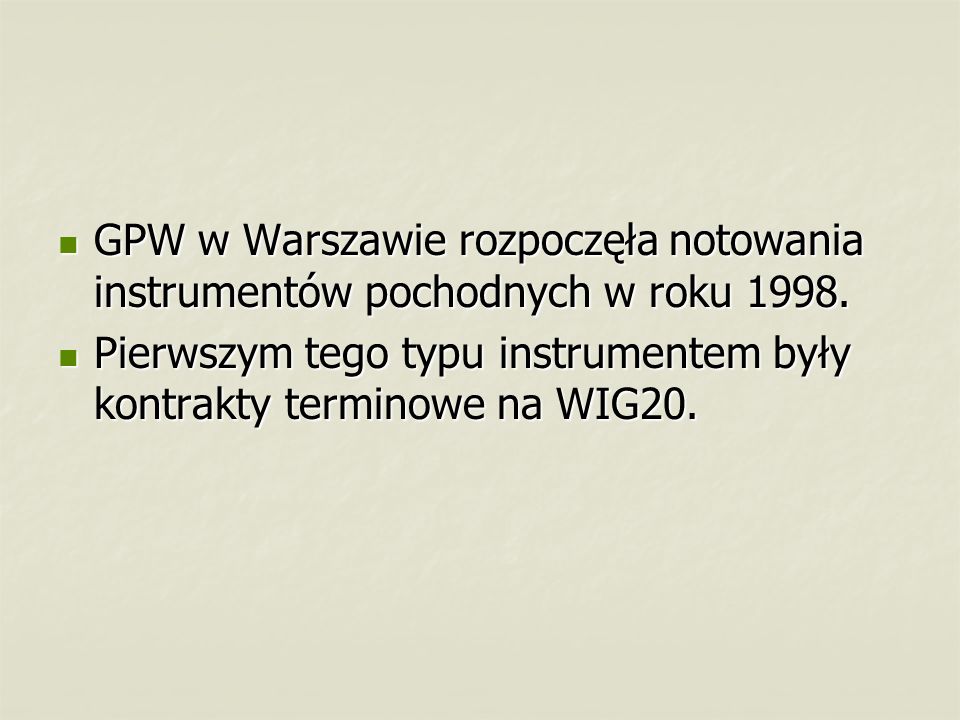 GPW w Warszawie rozpoczęła notowania instrumentów pochodnych w roku 1998.