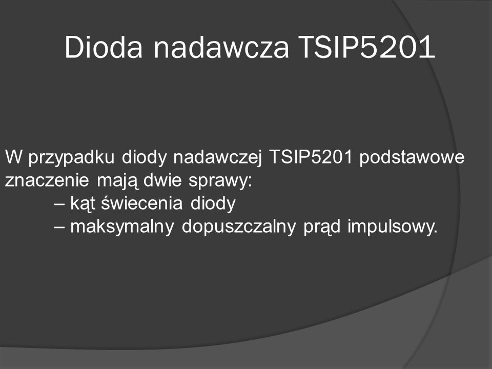 Dioda nadawcza TSIP5201 W przypadku diody nadawczej TSIP5201 podstawowe znaczenie mają dwie sprawy: