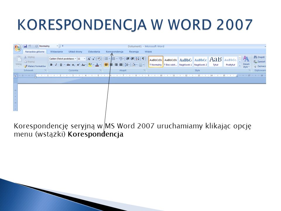 KORESPONDENCJA W WORD 2007 Korespondencję seryjną w MS Word 2007 uruchamiamy klikając opcję menu (wstążki) Korespondencja.