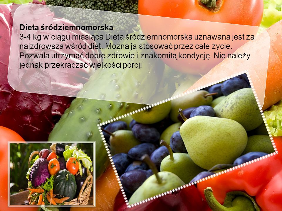 Dieta śródziemnomorska 3-4 kg w ciągu miesiąca Dieta śródziemnomorska uznawana jest za najzdrowszą wśród diet.