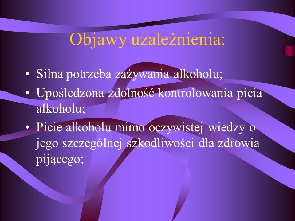 Objawy uzależnienia: Silna potrzeba zażywania alkoholu;
