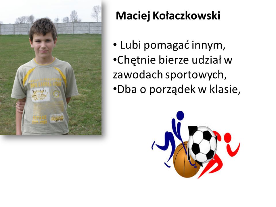 Maciej Kołaczkowski Lubi pomagać innym, Chętnie bierze udział w zawodach sportowych, Dba o porządek w klasie,