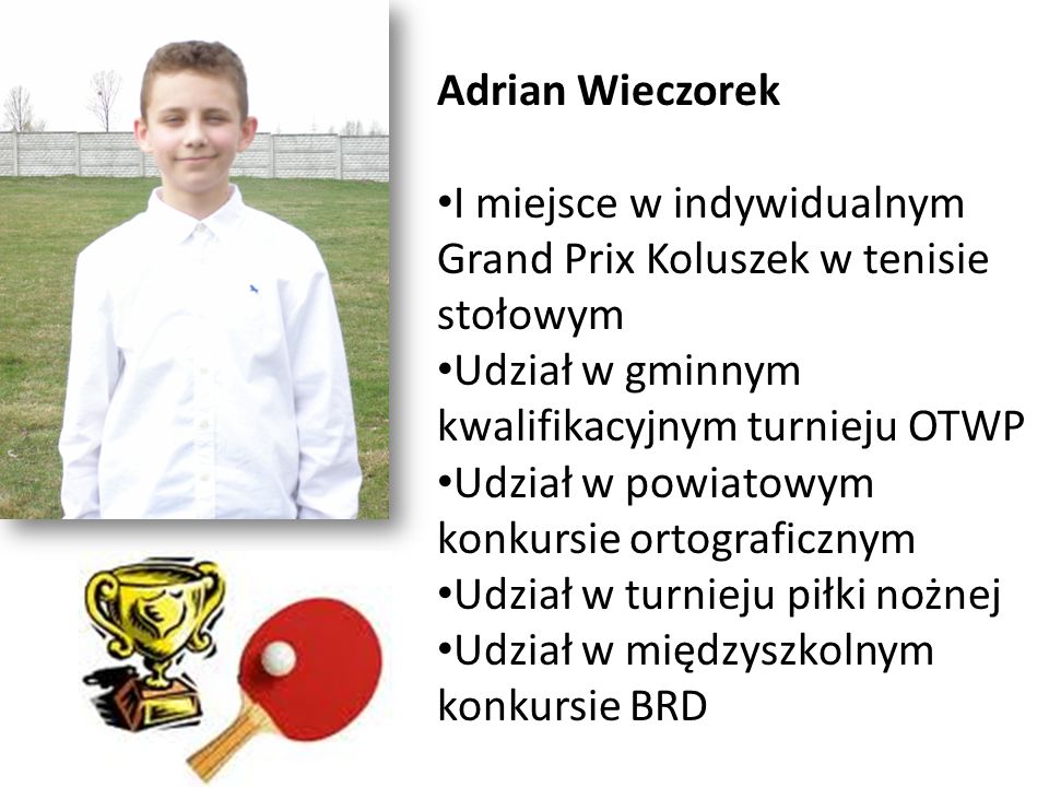 Adrian Wieczorek I miejsce w indywidualnym Grand Prix Koluszek w tenisie stołowym. Udział w gminnym kwalifikacyjnym turnieju OTWP.