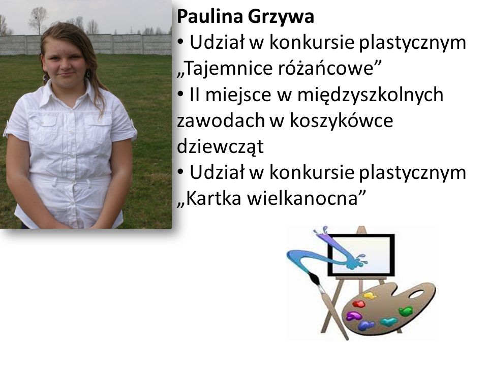 Paulina Grzywa Udział w konkursie plastycznym „Tajemnice różańcowe II miejsce w międzyszkolnych zawodach w koszykówce dziewcząt.