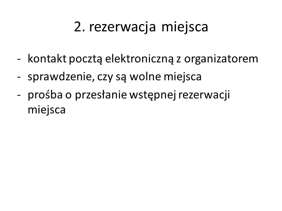 2. rezerwacja miejsca kontakt pocztą elektroniczną z organizatorem