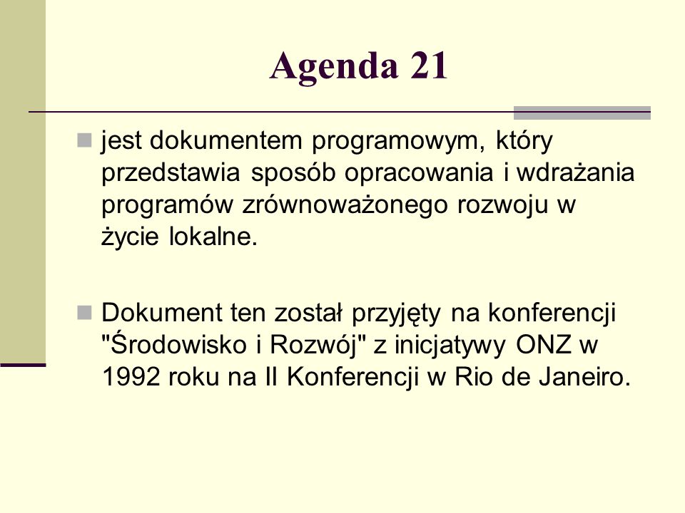 Agenda 21 jest dokumentem programowym, który przedstawia sposób opracowania i wdrażania programów zrównoważonego rozwoju w życie lokalne.