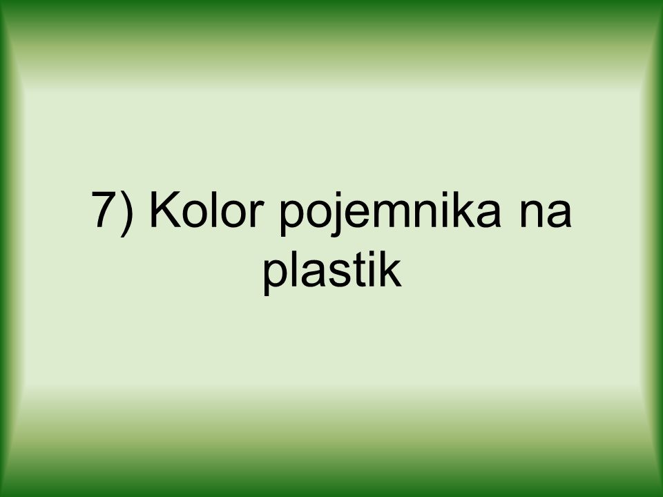 7) Kolor pojemnika na plastik