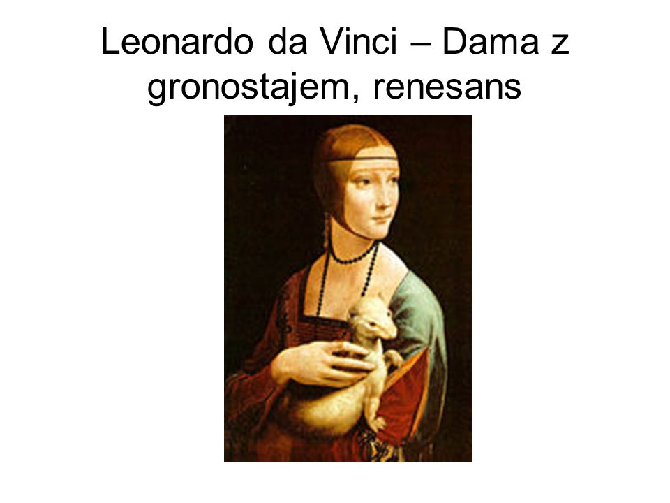 Leonardo da Vinci – Dama z gronostajem, renesans