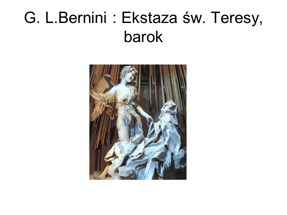 G. L.Bernini : Ekstaza św. Teresy, barok