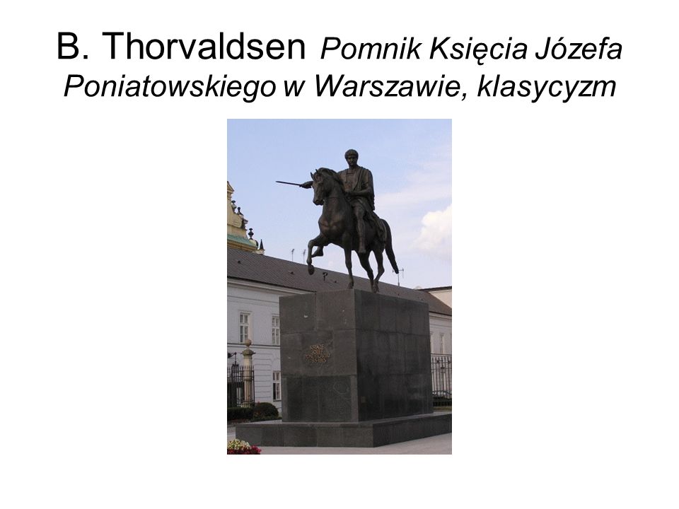 B. Thorvaldsen Pomnik Księcia Józefa Poniatowskiego w Warszawie, klasycyzm
