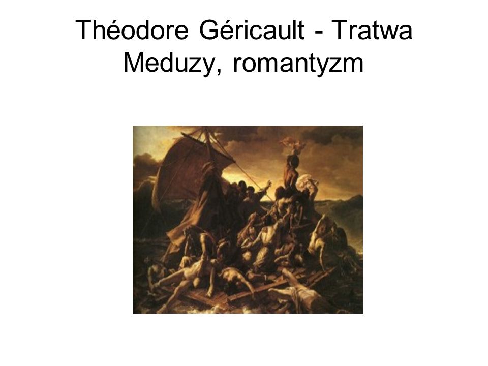 Théodore Géricault - Tratwa Meduzy, romantyzm
