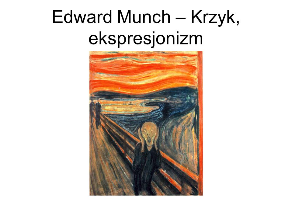 Edward Munch – Krzyk, ekspresjonizm