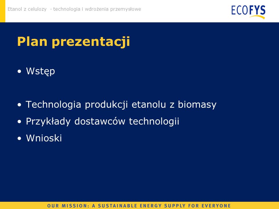 Plan prezentacji Wstęp Technologia produkcji etanolu z biomasy