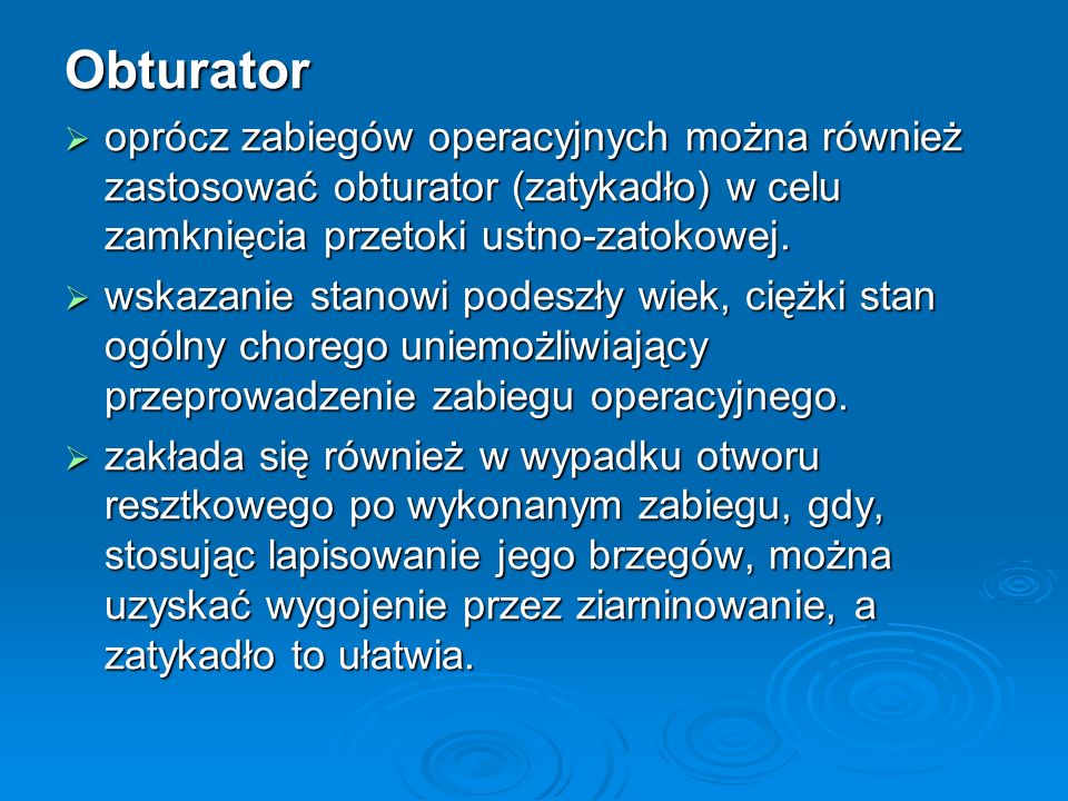 Obturator oprócz zabiegów operacyjnych można również zastosować obturator (zatykadło) w celu zamknięcia przetoki ustno-zatokowej.