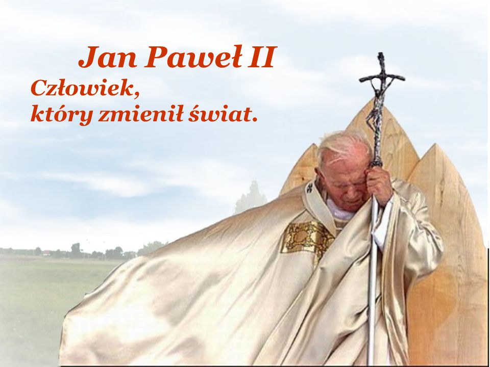 Jan Paweł II Człowiek, który zmienił świat.