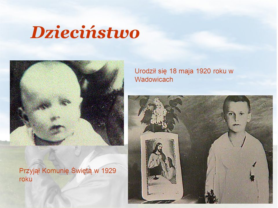 Dzieciństwo Urodził się 18 maja 1920 roku w Wadowicach