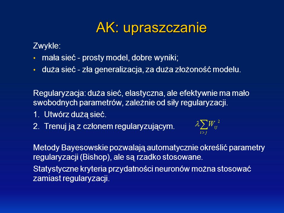 AK: upraszczanie Zwykle: mała sieć - prosty model, dobre wyniki;