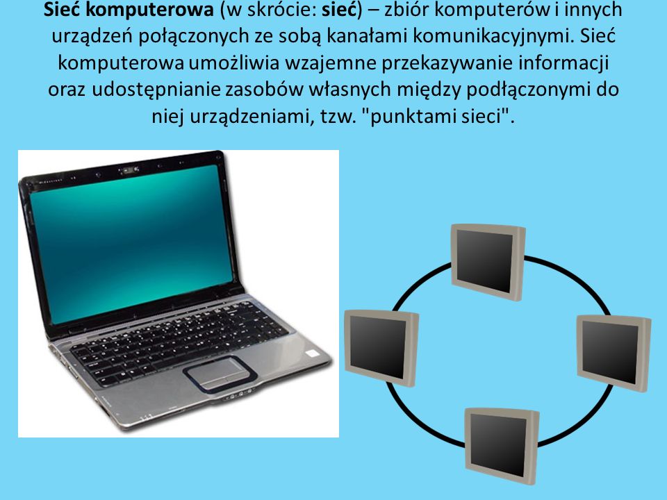 Sieć komputerowa (w skrócie: sieć) – zbiór komputerów i innych urządzeń połączonych ze sobą kanałami komunikacyjnymi.