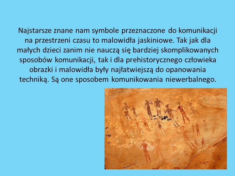 Najstarsze znane nam symbole przeznaczone do komunikacji na przestrzeni czasu to malowidła jaskiniowe.