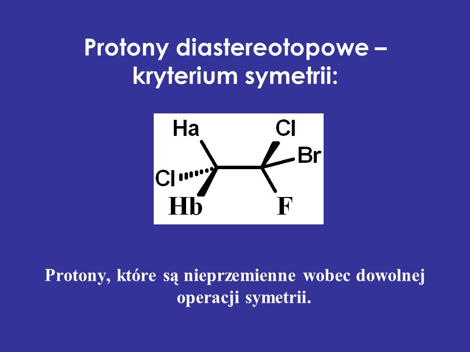 Protony diastereotopowe – kryterium symetrii:
